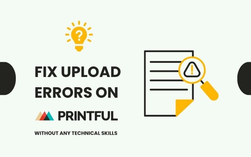 How to Fix Upload Errors on Printful Fast